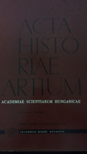 Vayer Lajos (szerk.) - Acta Historiae Artium - Academiae scientiarum Hungaricae - XVIII 3-4.
