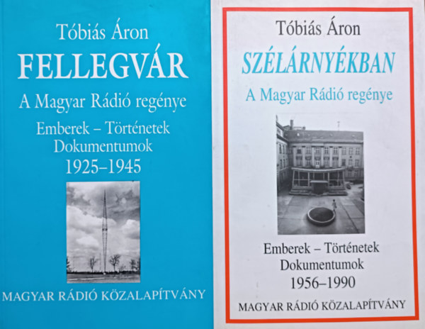T�bi�s �ron - A Magyar R�di� Reg�nye: Fellegv�r (1925-1945) + Sz�l�rny�kban (1956-1990) (2 k�tet)