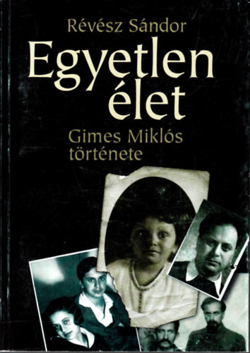 Rvsz Sndor - Egyetlen let (Gimes Mikls trtnete)