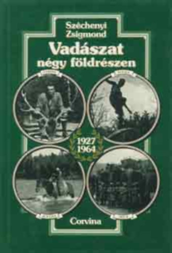 Széchenyi Zsigmond - Vadászat négy földrészen - 1927-1964