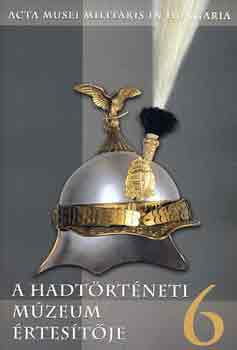 Hausner G�bor  (szerk.) - A Hadt�rt�neti M�zeum �rtes�t�je 6.