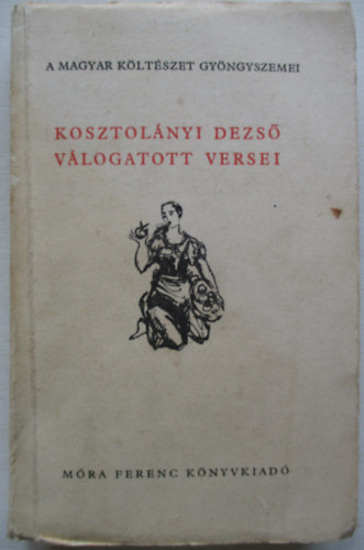 Vas Istv�n  Kosztol�nyi Dezs� (v�l.) - Kosztol�nyi Dezs� v�logatott versei