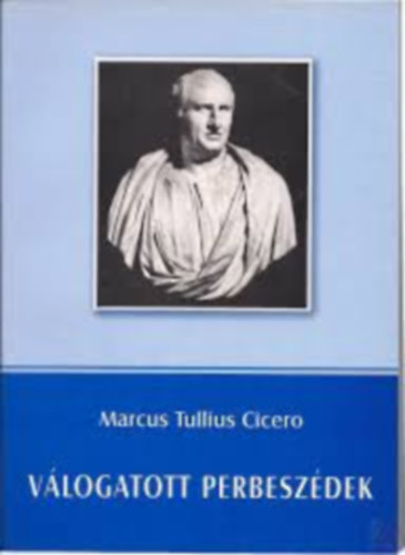 Cicero Marcus Tullius - Vlogatott Perbeszd