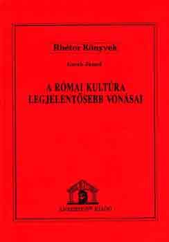 Geréb József - A római kultúra legjelentősebb vonásai