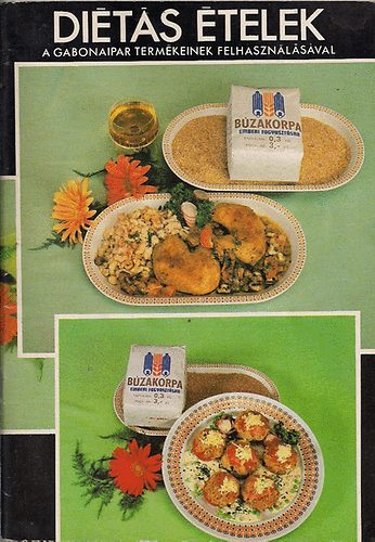 Dr. Bagi J�zsef  (szerk.) - Di�t�s �telek a gabonaipar term�keinek felhaszn�l�s�val