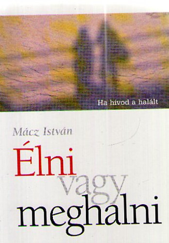 M�cz Istv�n - �lni vagy meghalni