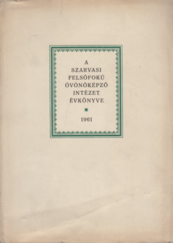 Dr. Hanzó Lajos  (szerk.) - A Szarvasi Felsőfokú Óvónőképző Intézet évkönyve I.