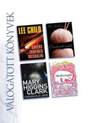 V�logatott k�nyvek, Lee Child- Ami�rt �rdemes meghalni, Terri Du Long- �sszefonod� sz�lak, Mary Higgins Clark- A magam �tj�t j�rom, Bella Pollen- Medveny�r