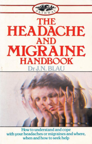 Dr. J. N. Blau - The Headache and Migraine Handbook