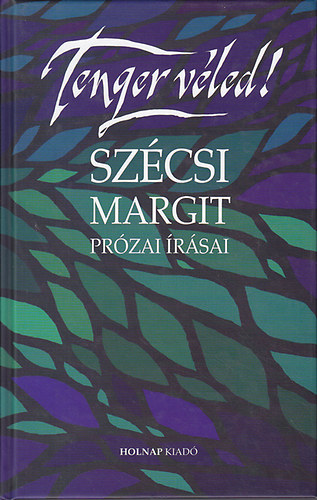 Szcsi Margit - Tenger Vled! Szcsi Margit przai rsai