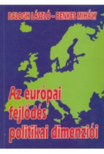 Balogh Lszl- Benkes Mihly - Az eurpai fejlds politikai dimenzii