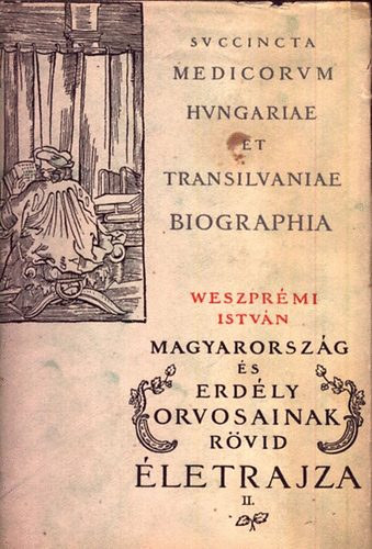 Vezsprémi István - Kővári Aladár (ford.) - Magyarország és Erdély Orvosainak rövid életrajza (Második száz - Első rész)