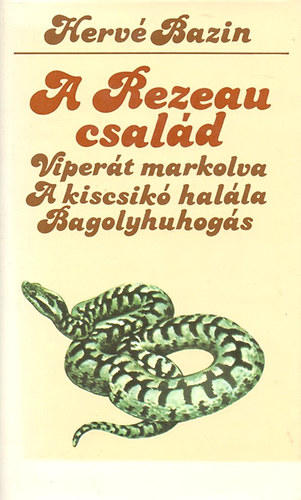 Herv� Bazin - A Rezeau csal�d  (Viper�t markolva, A kiscsik� hal�la, Bagolyhuhog�s)