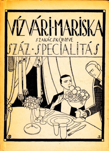 Vizvári Mariska - Vízvári Mariska szakácskönyve (Száz specialitás)