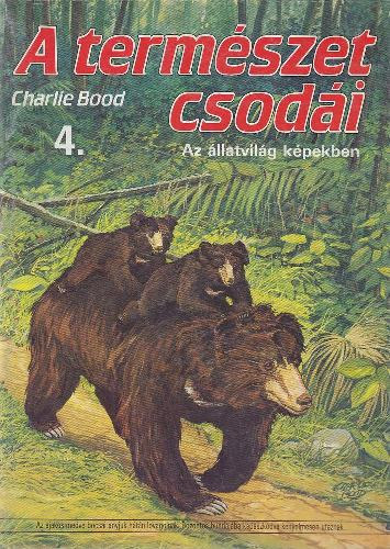 Charlie Bood - A termszet csodi 4. (Az llatvilg kpekben)