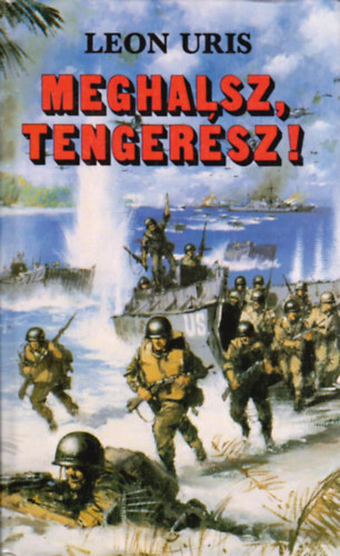Leon Uris - Meghalsz, tengerész!