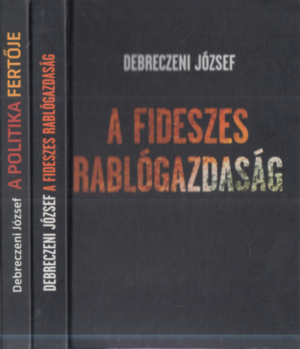 Debreczeni József - 2 db Debreczeni József mű: A politika fertője + A fideszes rablógazdaság