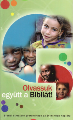 Psn Csaba  (fordtotta) - Olvassuk egytt a Biblit! Bibliai tmutat a gyerekeknek az v minden napjra