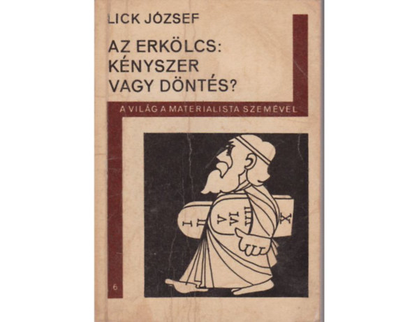 Lick J�zsef - Az erk�lcs:k�nyszer vagy d�nt�s?