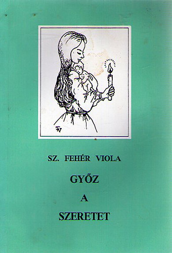 Sz. Fehr Viola - Gyz a szeretet