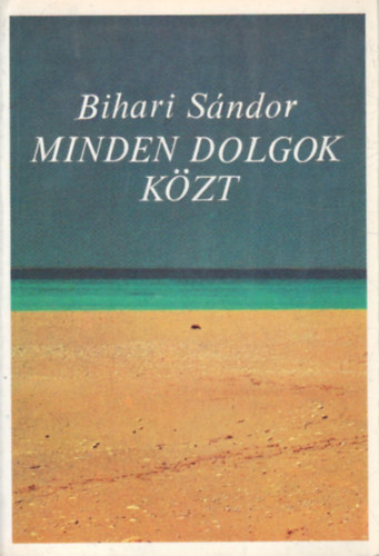 Bihari Sndor - Minden dolgok kzt - dediklt