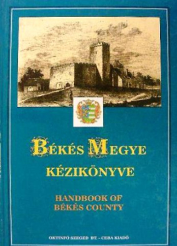 Kasza Sándor Dr.- Bacsa Tibor- Bunovácz Dezső - Békés megye kézikönyve (Magyarország megyei kézikönyvei 3.)