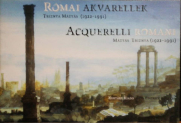 Kort�rs Kiad� - R�mai akvarellek Trizsnya M�ty�s (1922-1991)-Acquerelli romani