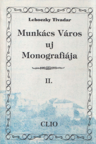 Lehoczky Tivadar - Munkcs vros uj monografija II. (reprint)