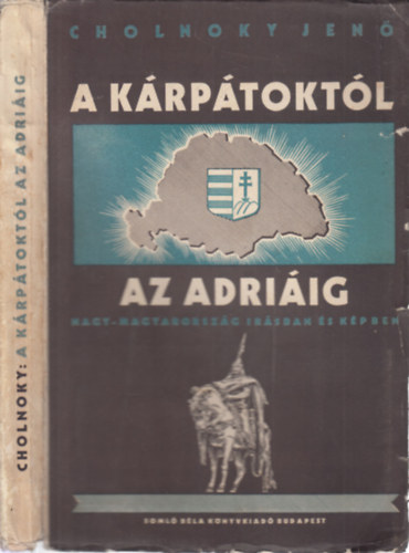 Cholnoky Jen - A Krptoktl az Adriig (Nagy-Magyarorszg rsban s kpben) - kihajthat trkpmellklettel