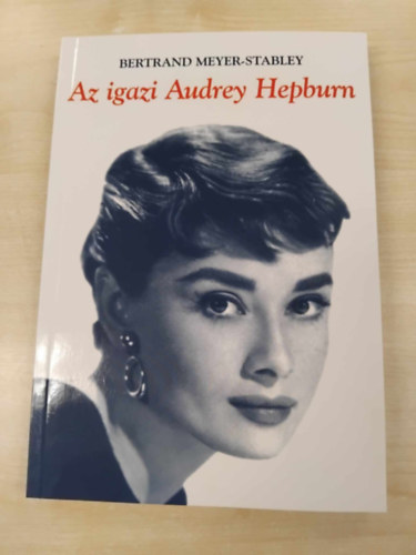 Bertrand Meyer-Stabley - Az igazi Audrey Hepburn