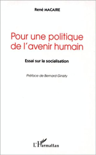 Ren� Macaire - Pour une politique de l'avenir humain - Essai sur la socialisation