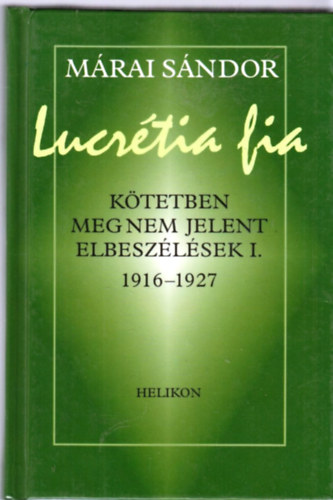 Mrai Sndor - Lucrtia fia (ktetben meg nem jelent elbeszlsek I. 1916-1927)