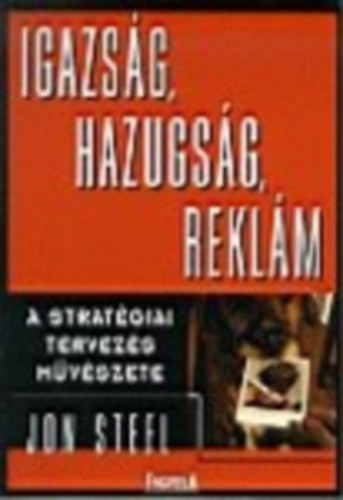 Jon Steel - Igazs�g, hazugs�g, rekl�m (a strat�giai tervez�s m�v�szete)