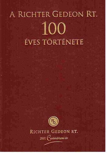 Kapronczay károly dr- Magyar László dr. (szerk) - A Richter Gedeon Rt. 100 éves története (1901-2000)