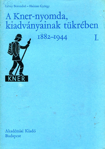 Lvay Botondn-Himsn Gyrgy - A Kner-Nyomda, kiadvnyainak tkrben I-II. 1882-1944