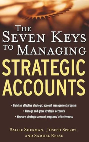 Joseph Sperry, Samuel Reese Sallie Sherman - The Seven Keys to Managing Strategic Accounts