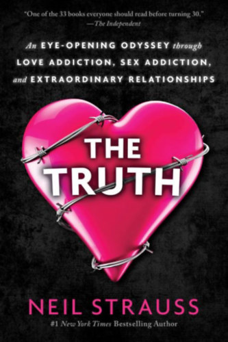 Neil Strauss - The Truth: An Eye-Opening Odyssey Through Love Addiction, Sex Addiction, and Extraordinary Relationships (Dey ST.)