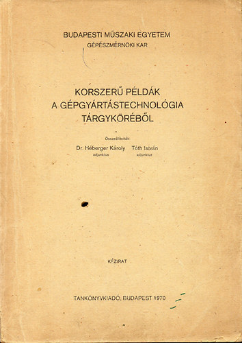 sszelltottk: Dr. Hberger Kroly-Tth Istvn - Korszer pldk a gpgyrtstechnolgia trgykrbl