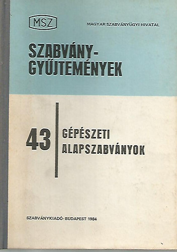 Majd�n Istv�n (szerk.) - MSZ Szabv�nygy�jtem�nyek 43 G�p�szeti alapszabv�nyok