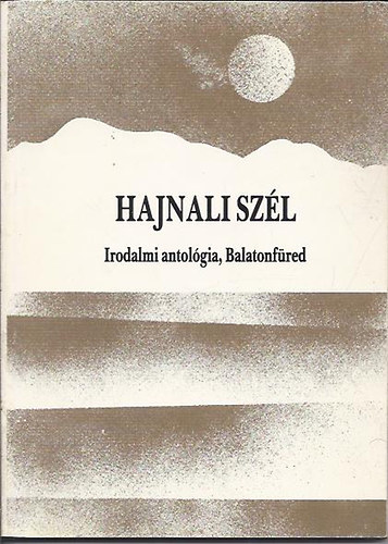 Kemny Gza szerk.; Szki Patka Lszl  (szerk.) - Hajnali szl - Irodalmi antolgia, Balatonfred