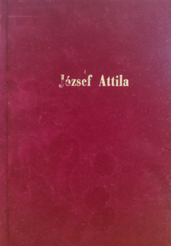 J�zsef Attila - J�zsef Attila �sszes versei - kem�nyt�bla