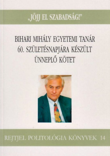 Szab Mt Pesti Sndor - "Jjj el szabadsg!" - Bihari Mihly egyetemi tanr 60. szletsnapjra kszlt nnepl ktet