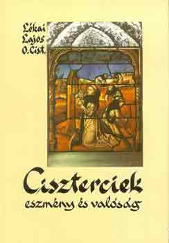 Lékai Lajos o.cist. - Ciszterciek-eszmény és valóság