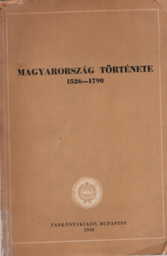 Ember Gy�z�, Makkai L�szl� H. Bal�zs �va - Magyarorsz�g t�rt�nete a k�s�i feudalizmus korszak�ban I/2 1526-1790