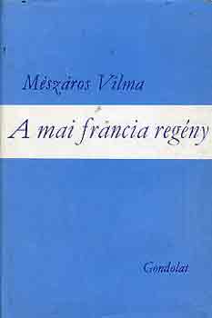 Mészáros Vilma - A mai francia regény
