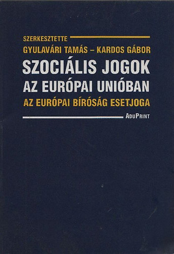 Gyulavári Tamás ; Kardos Gábor (szerk.) - Szociális jogok az Európai Unióban - Az európai bíróság esetjoga