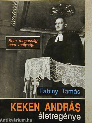 Fabinyi Tam�s - Sem magass�g, sem m�lys�g... (Keken Andr�s �letreg�nye)
