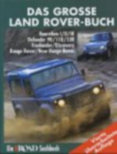 Das groe Land Rover-Buch - Baureihen I/II/III, Defender 90/110/130, Freelander/Discovery, Range Rover/New Range Rover