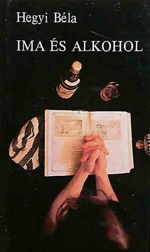 Hegyi B�la - Ima �s alkohol