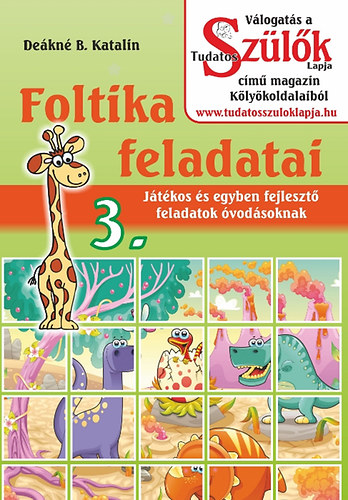Deáknéb. Katalin - Foltika feladatai 3. - Játékos és egyben fejlesztő feladatok óvodásoknak